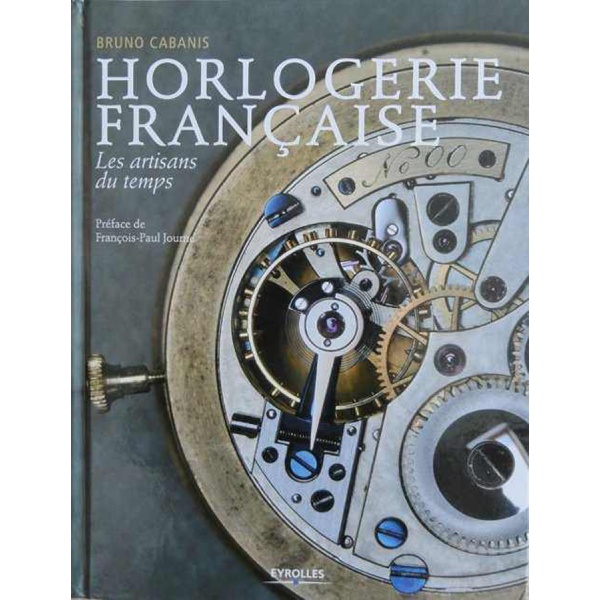 Horlogerie Francaise Les Artisans Du Temps Book by Bruno Cabanis AcquireItNow.com